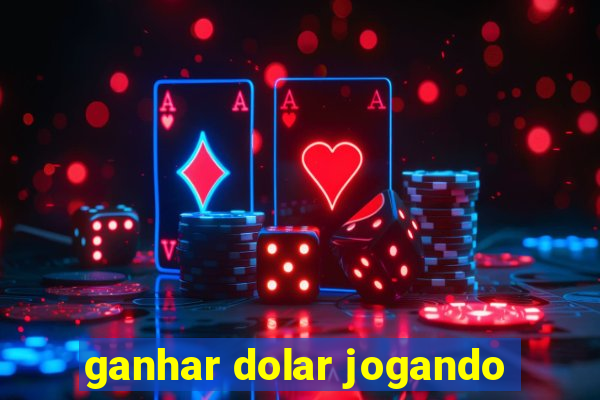 ganhar dolar jogando